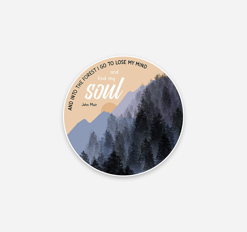 John Muir quote "and into the forest I go to lose my mind and find my soul" outdoors hiking sticker