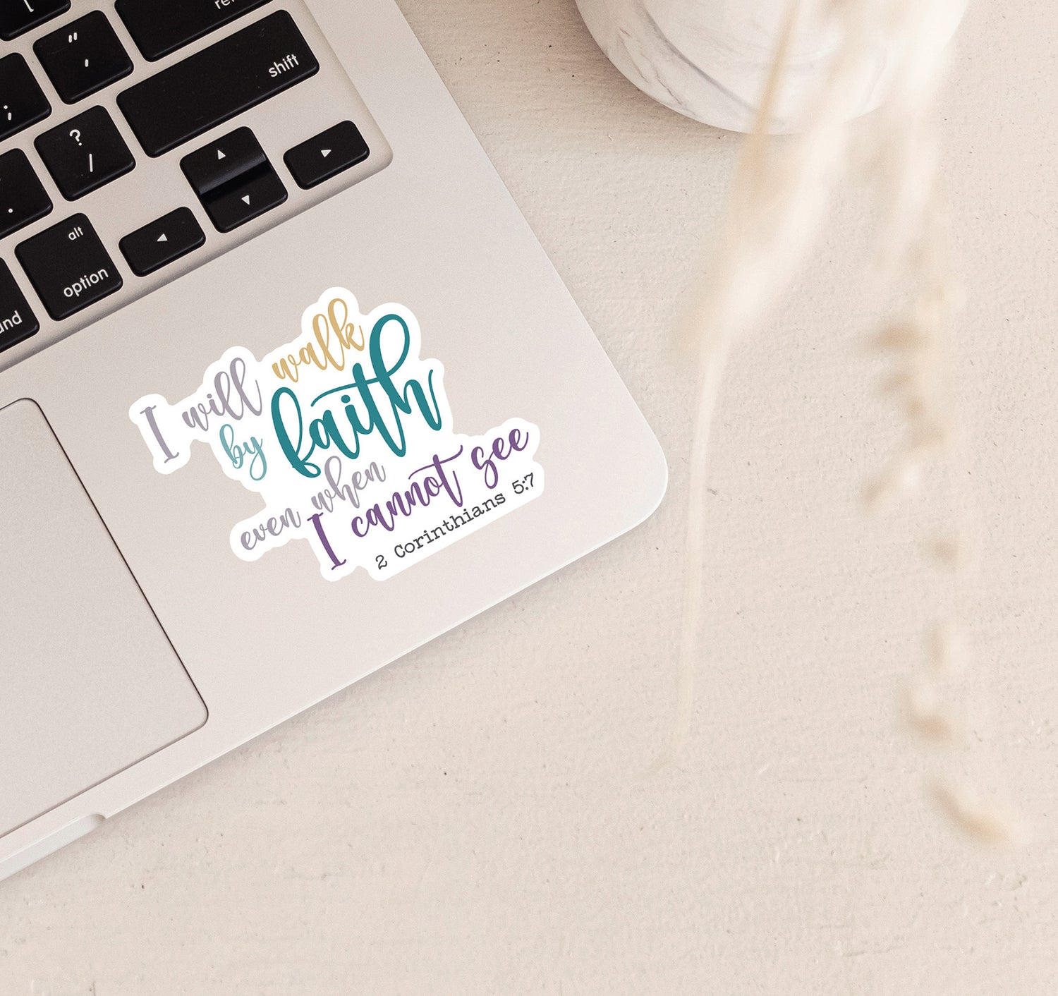 I will walk by faith even when I cannot see, 2 Corinthians 5:7 Bible verse Christian laptop sticker
