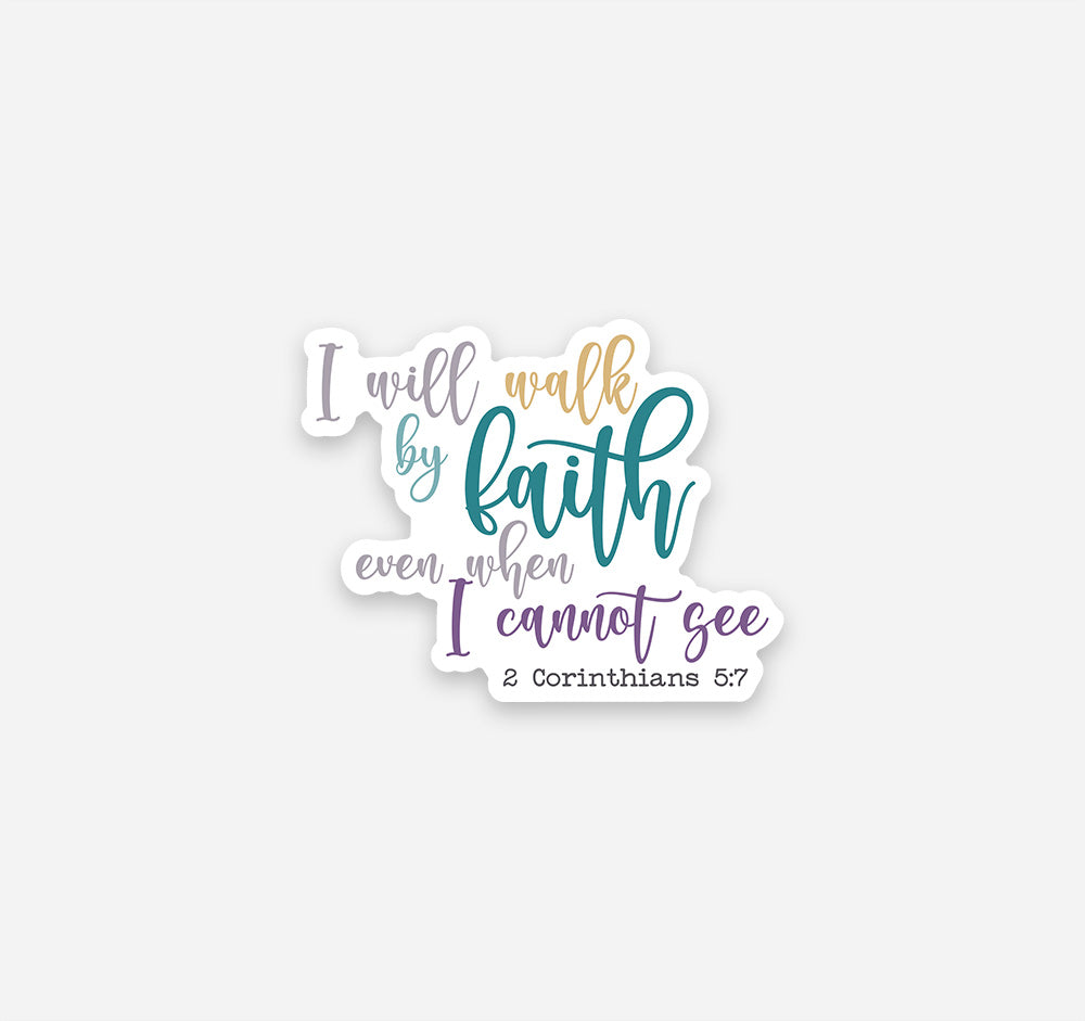I will walk by faith even when I cannot see, 2 Corinthians 5:7 Bible verse Christian sticker
