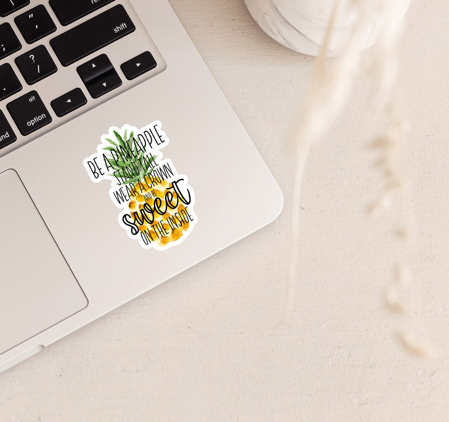 Be a pineapple. Stand tall, wear a crown, and be sweet on the inside laptop sticker