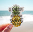 Be a pineapple. Stand tall, wear a crown, and be sweet on the inside vinyl sticker