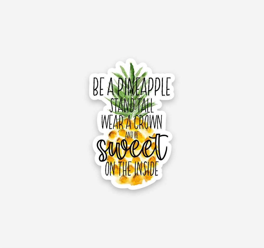 Be a pineapple. Stand tall, wear a crown, and be sweet on the inside vinyl sticker