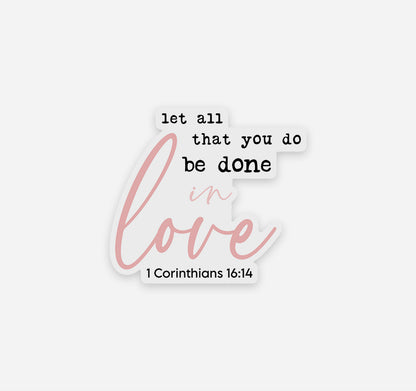 Let all that you do be done in love, 1 Corinthians 16:14 Bible verse Christian sticker