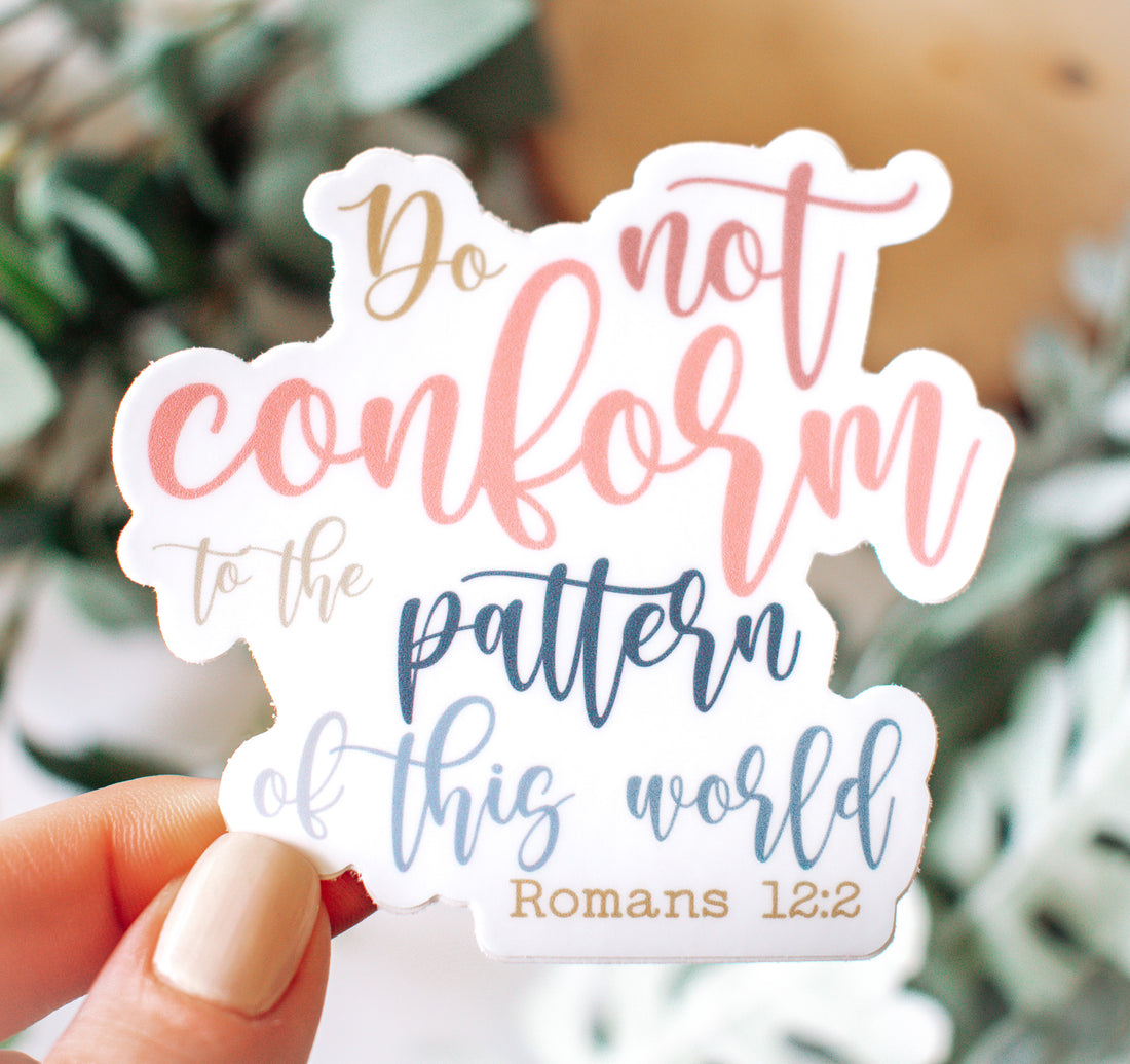 Do not conform to the pattern of this world, Romans 12:2 Bible verse Christian sticker