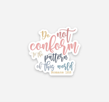 Do not conform to the pattern of this world, Romans 12:2 Bible verse Christian sticker