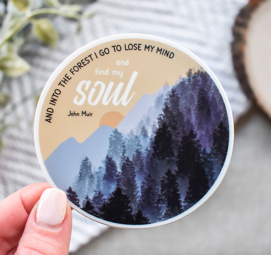 John Muir quote &quot;and into the forest I go to lose my mind and find my soul&quot; outdoors hiking sticker