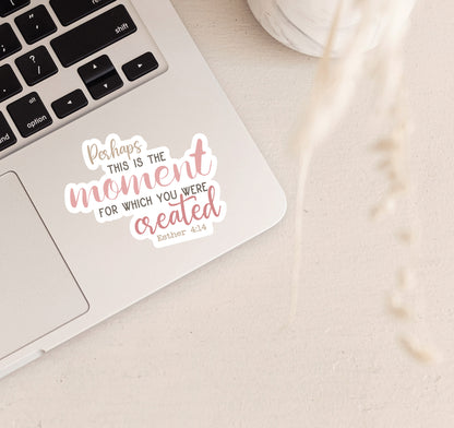 Perhaps this is the moment for which you were created, Esther 4:14 Bible verse Christian laptop sticker