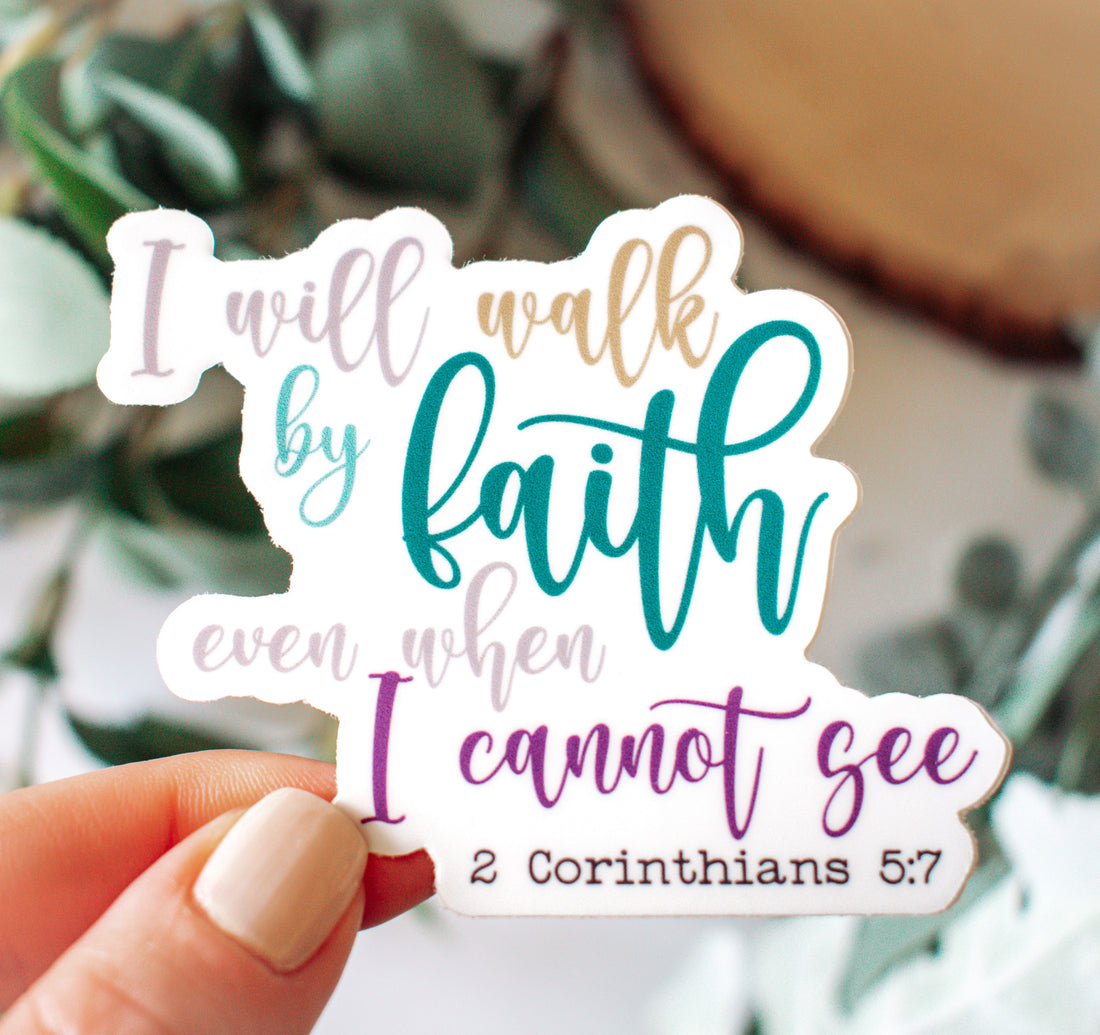 I will walk by faith even when I cannot see, 2 Corinthians 5:7 Bible verse Christian sticker