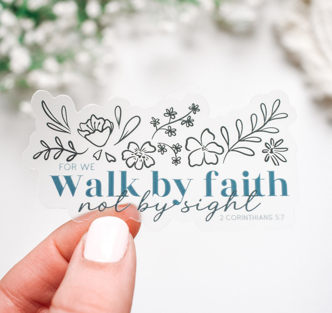For we walk by faith not by sight, 2 Corinthians 5:7 clear vinyl sticker with flowers